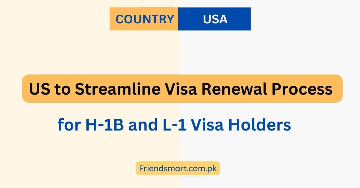 US to Streamline Visa Renewal Process for H-1B and L-1 Visa Holders