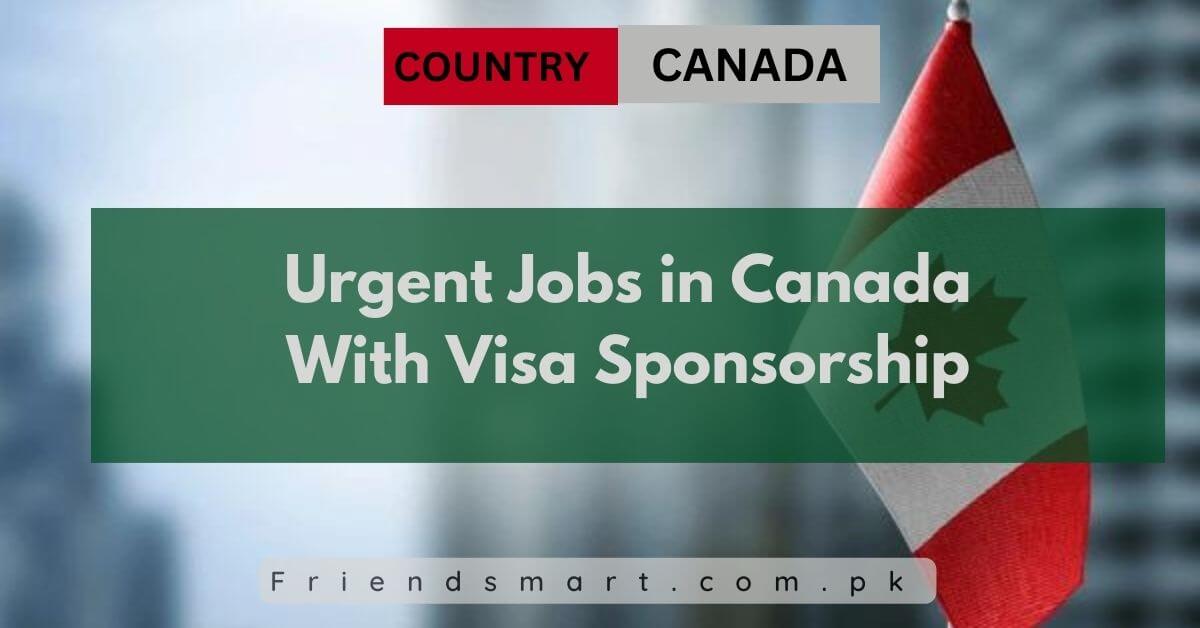 Urgent Jobs in Canada With Visa Sponsorship