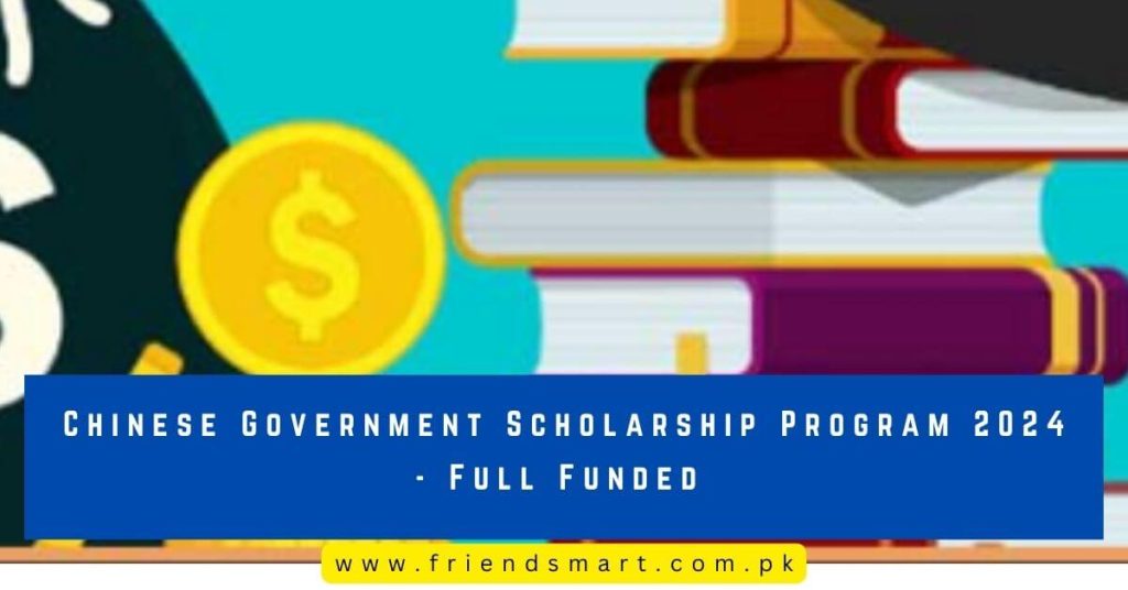 Chinese Government Scholarship Program 2024 - Full Funded 