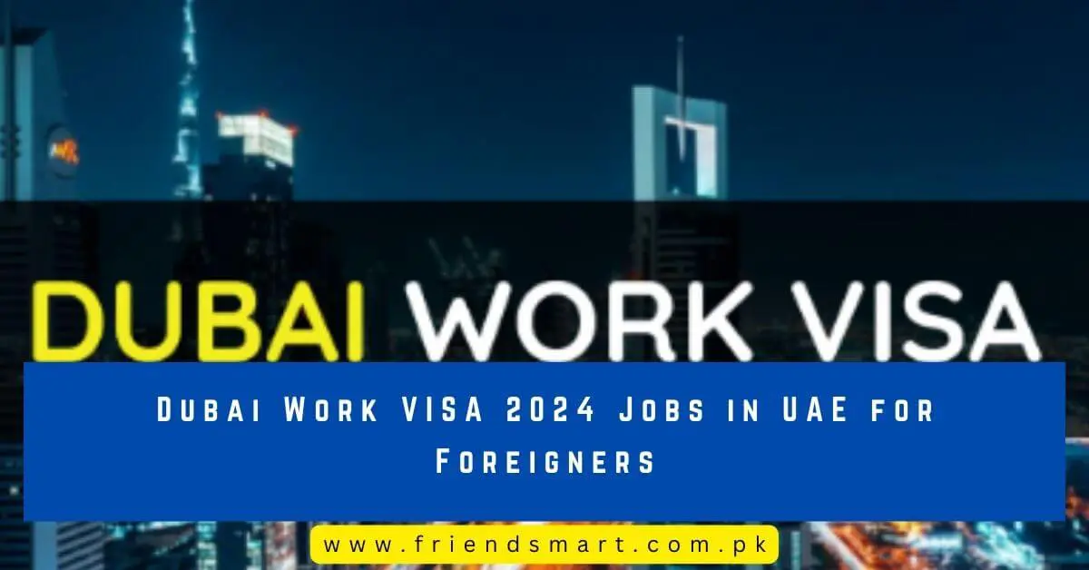 Dubai Work VISA 2024 Jobs in UAE for Foreigners