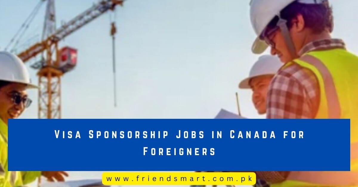 Visa Sponsorship Jobs in Canada for Foreigners