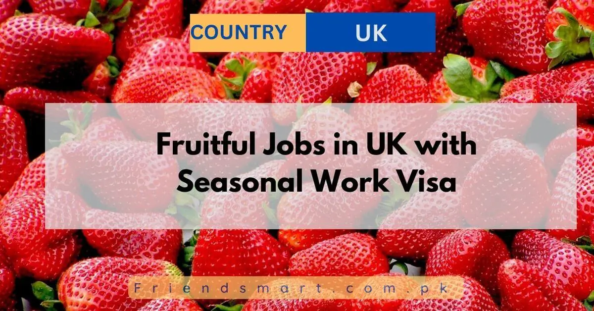 Fruitful Jobs in UK with Seasonal Work Visa