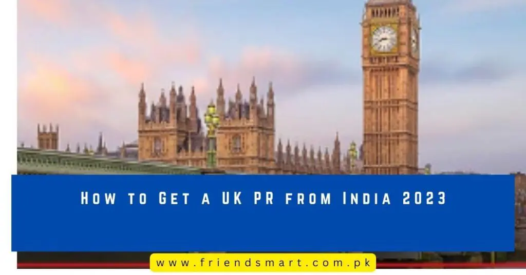 How to Get a UK PR from India 2023