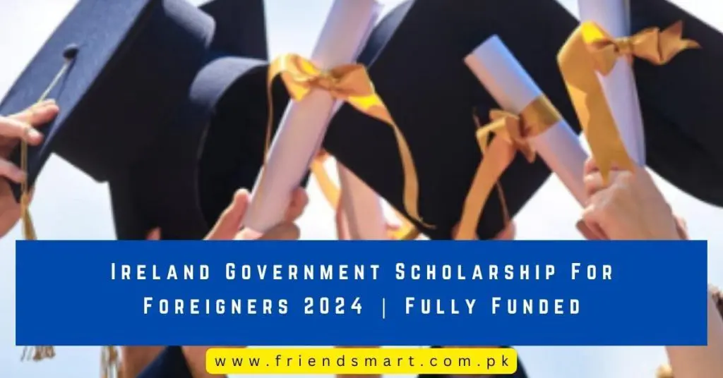Ireland Government Scholarship For Foreigners 2024 Fully Funded