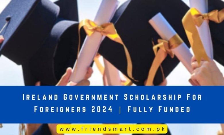 Photo of Ireland Government Scholarship For Foreigners 2024 | Fully Funded