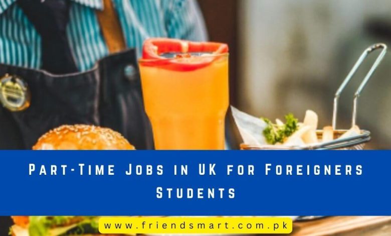 Photo of Part-Time Jobs in UK for Foreigner Students 2024 – Apply Now