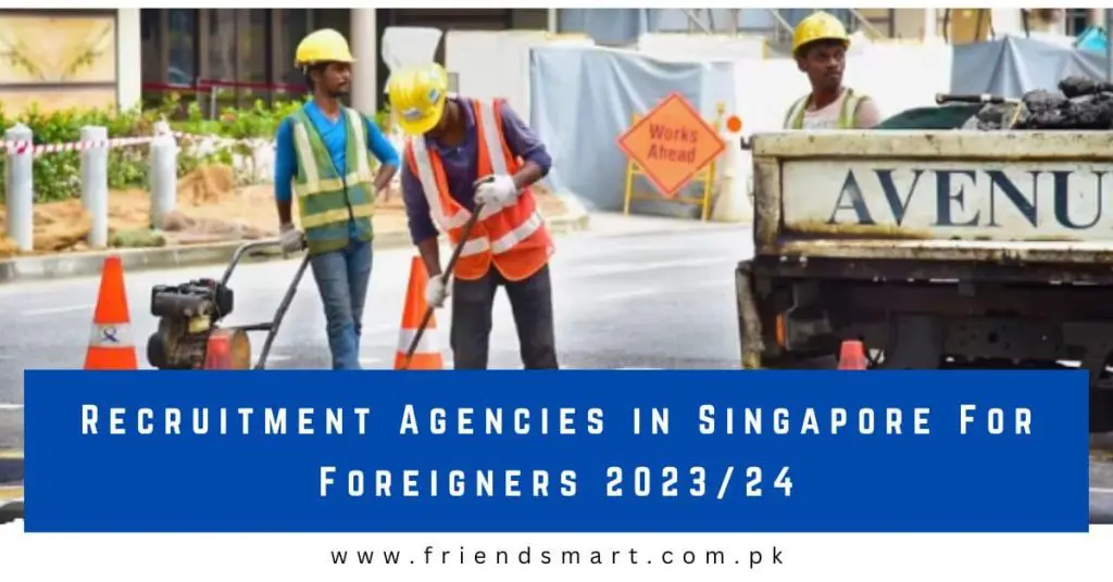 Recruitment Agencies in Singapore For Foreigners 2023/24
