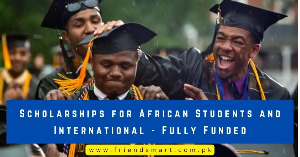 Scholarships for African Students and International - Fully Funded