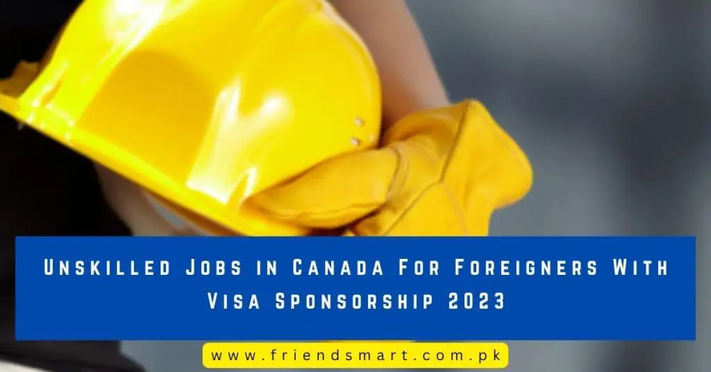 Unskilled Jobs in Canada For Foreigners With Visa Sponsorship 2023