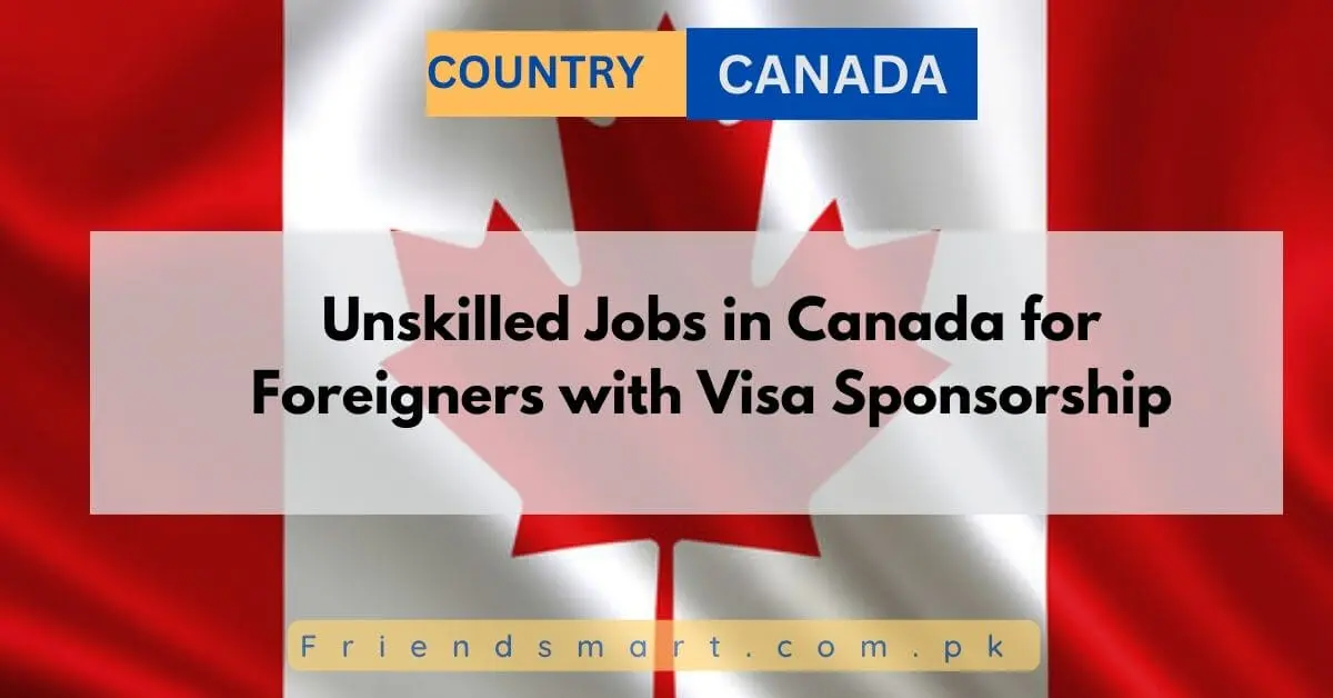 Unskilled Jobs in Canada for Foreigners with Visa Sponsorship
