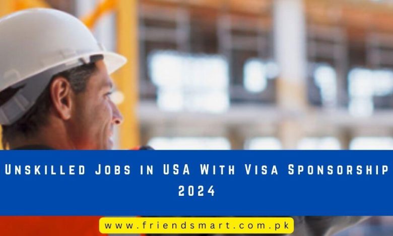 Photo of Unskilled Jobs in USA With Visa Sponsorship 2024