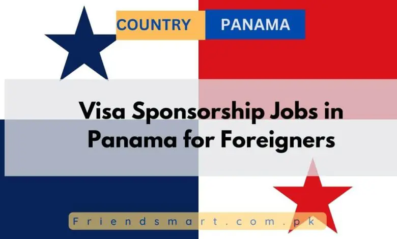 Photo of Visa Sponsorship Jobs in Panama for Foreigners 2024
