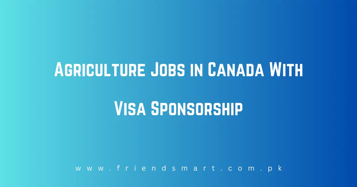 Agriculture Jobs in Canada With Visa Sponsorship 2024