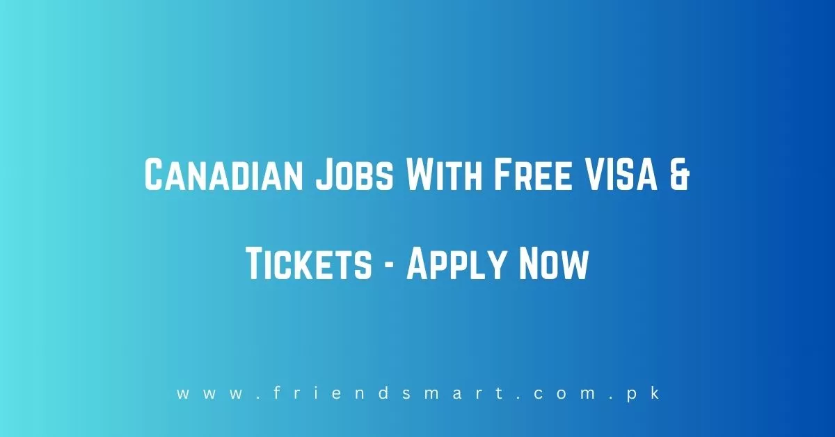 Canadian Jobs With Free VISA & Tickets