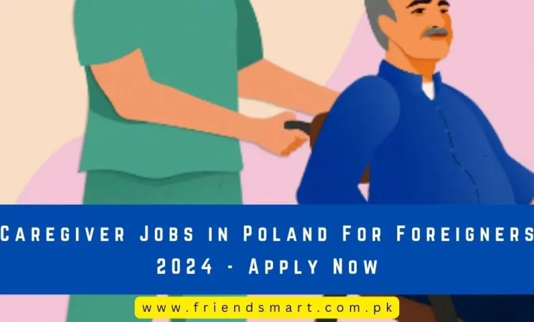 Photo of Caregiver Jobs in Poland For Foreigners 2024 – Apply Now