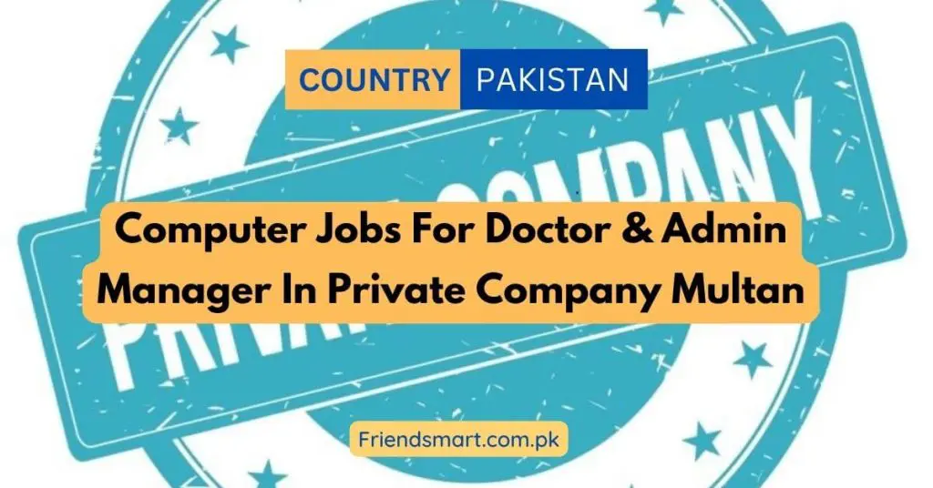 Computer Jobs For Doctor & Admin Manager In Private Company Multan