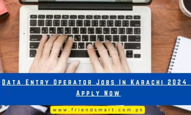 Photo of Data Entry Operator Jobs In Karachi 2024 – Apply Now