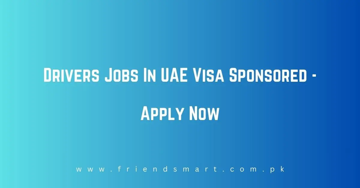 Drivers Jobs In UAE Visa Sponsored
