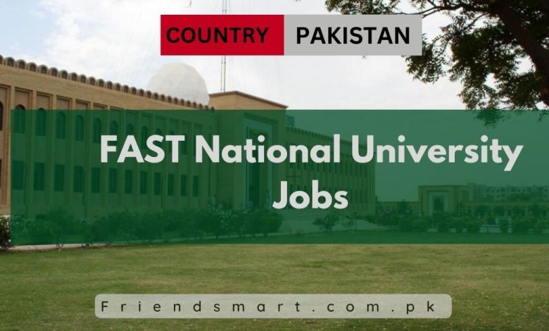 Photo of FAST National University Jobs 2024 – Apply Now