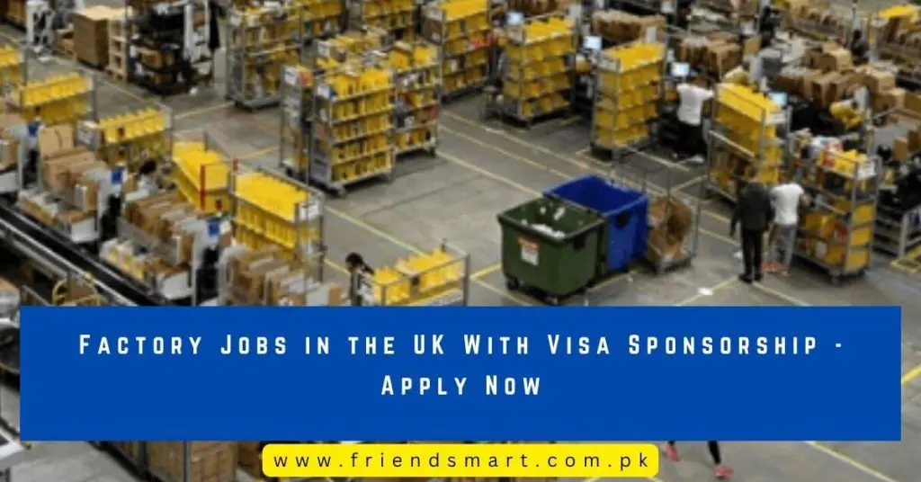 Factory Jobs in the UK With Visa Sponsorship - Apply Now