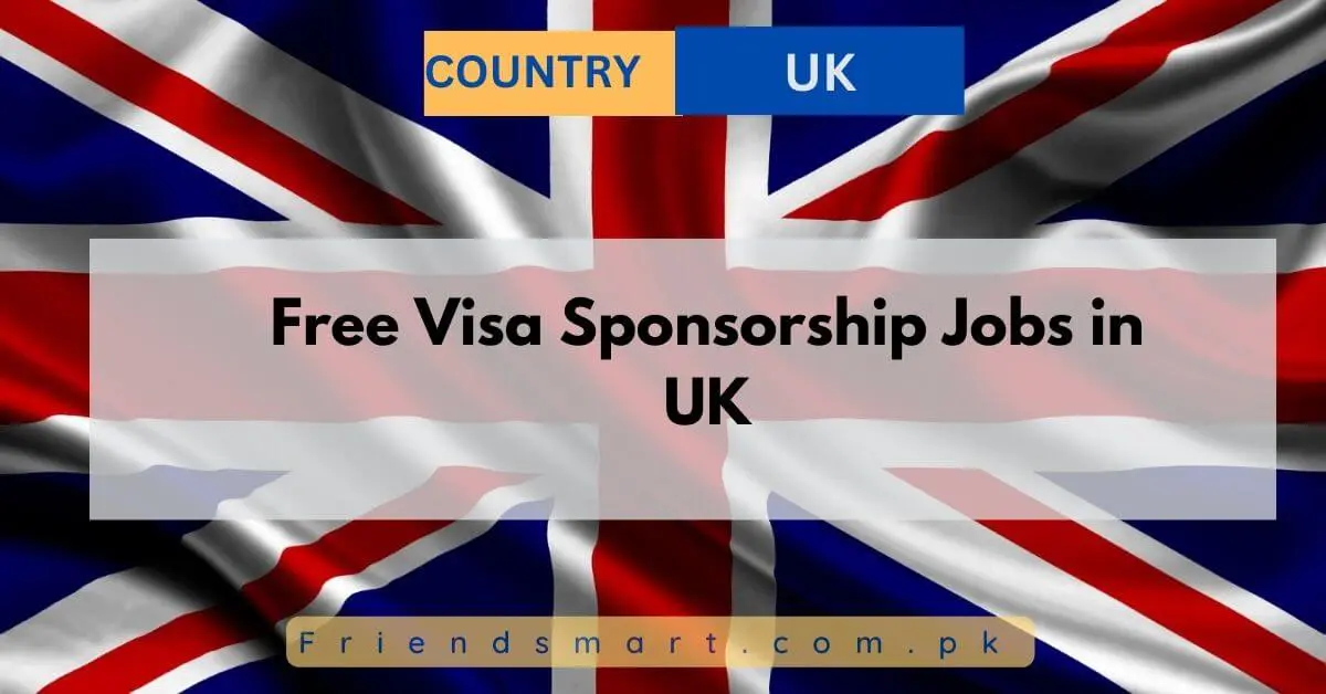 Free Visa Sponsorship Jobs in UK