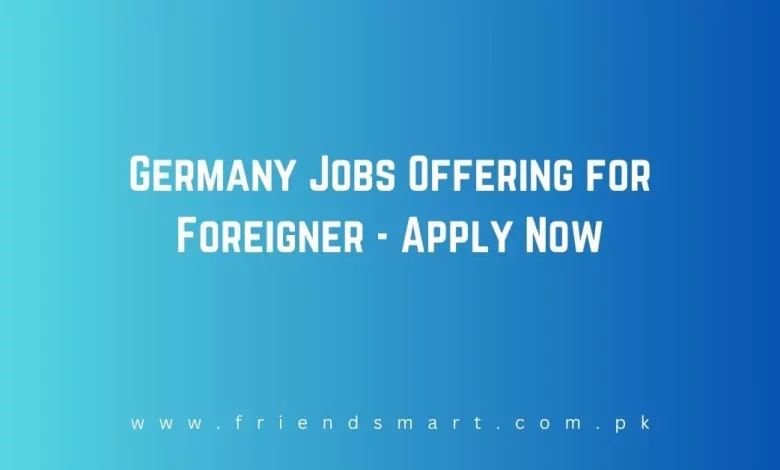 Photo of Germany Jobs Offering for Foreigner 2024 – Apply Now