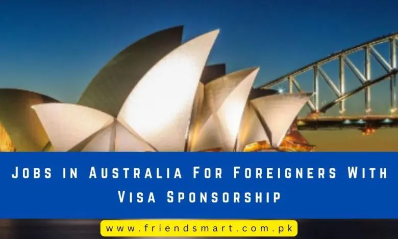 Photo of Jobs in Australia For Foreigners With Visa Sponsorship