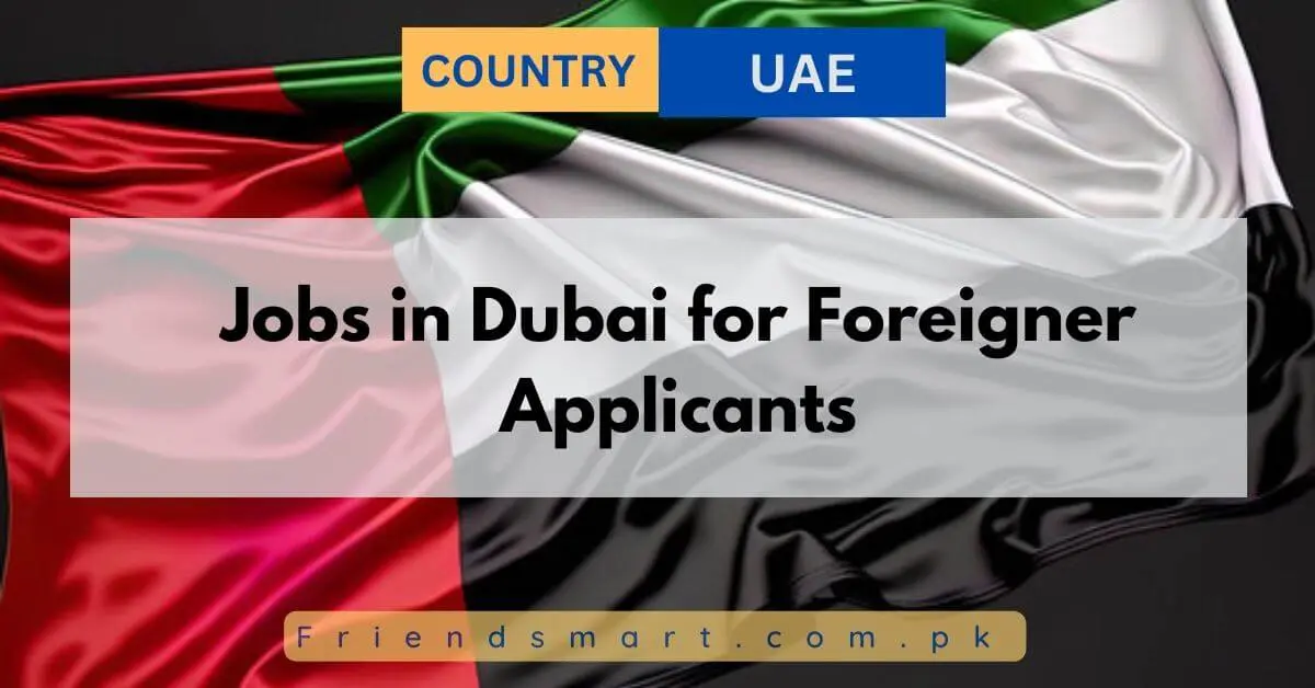 Jobs in Dubai for Foreigner Applicants