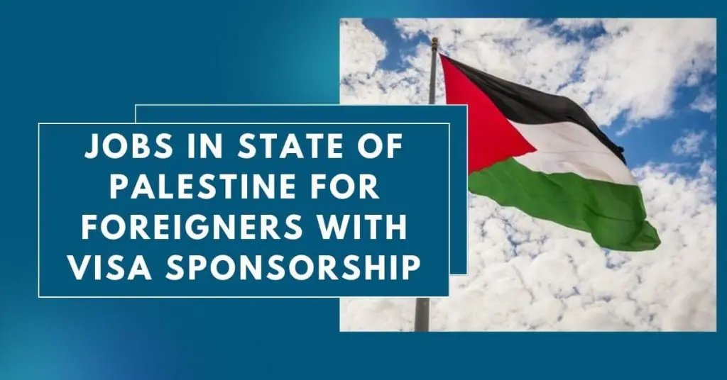 Jobs in State of Palestine for Foreigners with Visa Sponsorship