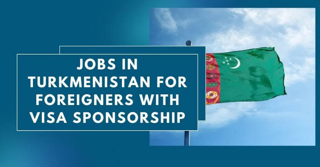 Jobs in Turkmenistan for Foreigners with Visa Sponsorship