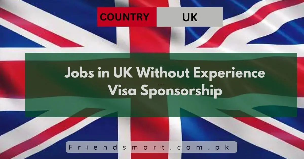 Jobs in UK Without Experience Visa Sponsorship