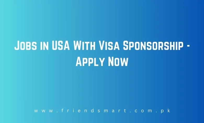 Photo of Jobs in USA With Visa Sponsorship 2024 – Apply Now