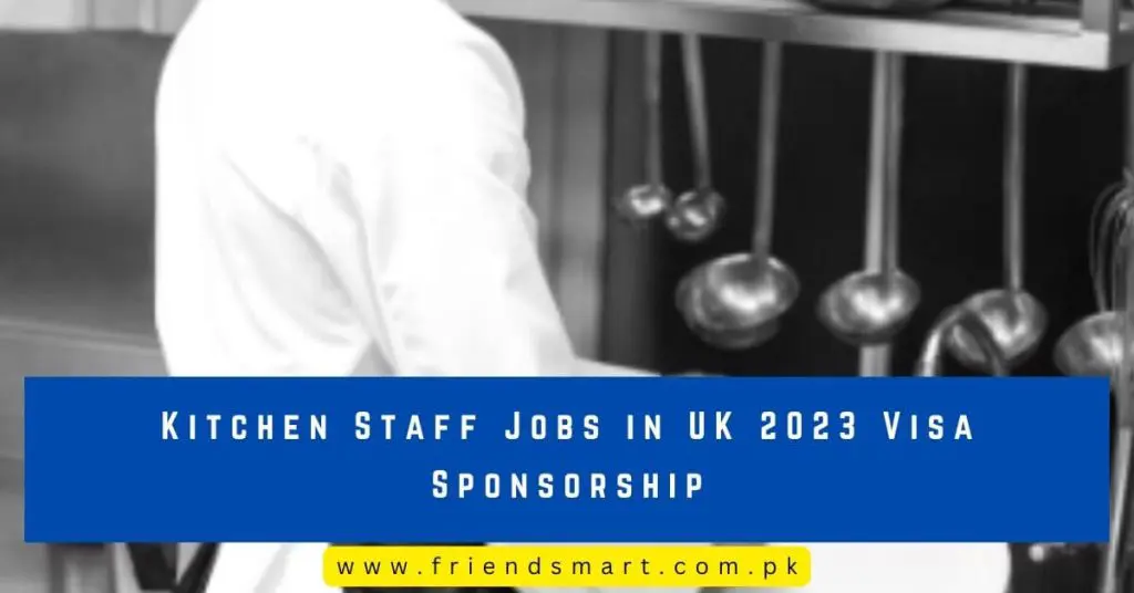 Kitchen Staff Jobs in UK 2023 Visa Sponsorship