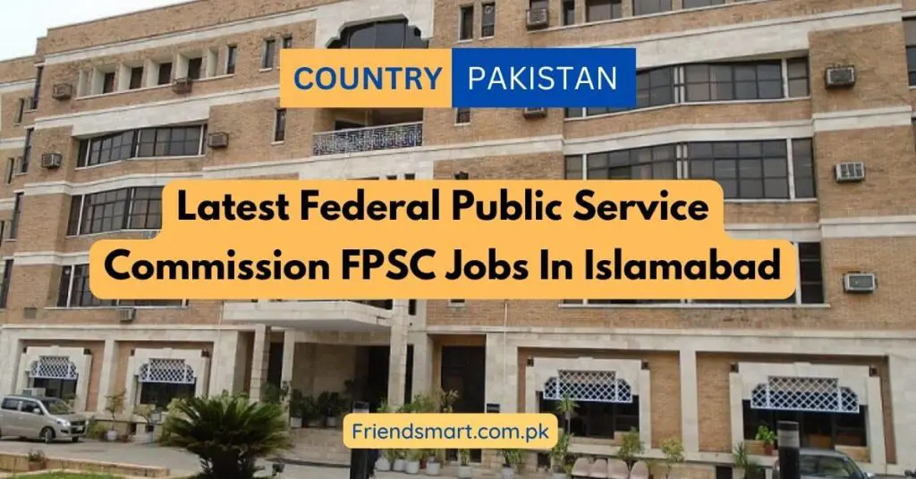 Latest Federal Public Service Commission FPSC Jobs In Islamabad