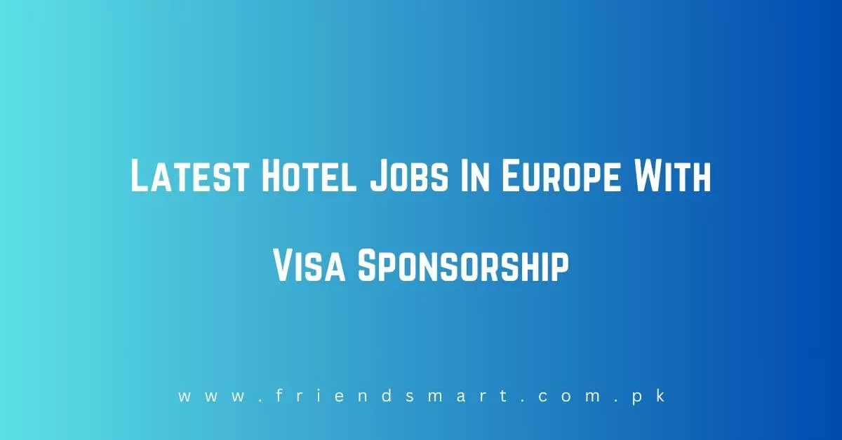Latest Hotel Jobs In Europe With Visa Sponsorship