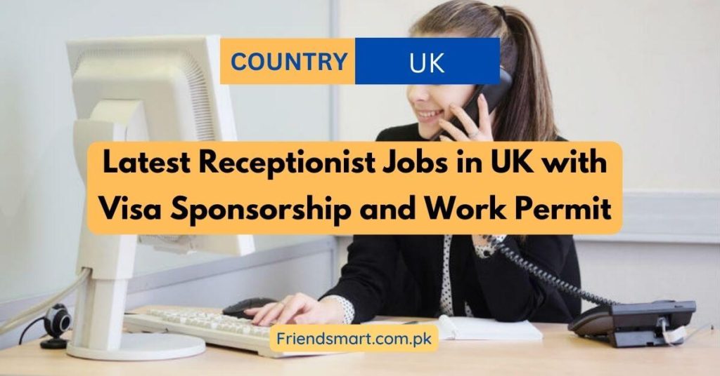 Latest Receptionist Jobs in UK with Visa Sponsorship and Work Permit