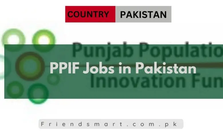 Photo of PPIF Jobs in Pakistan 2024 – Latest Pakistan Jobs Today