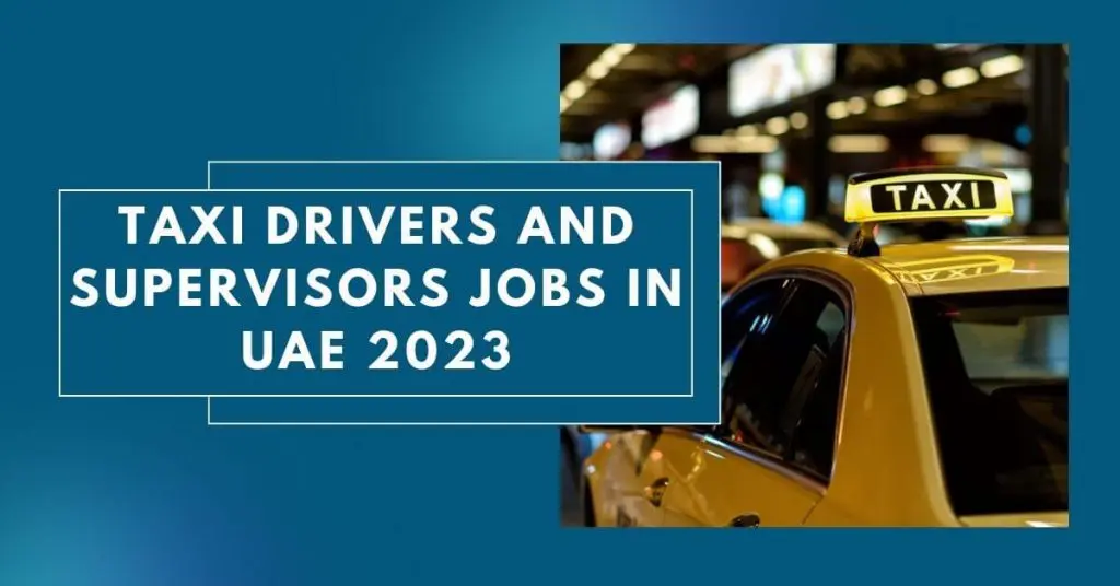 Taxi Drivers and Supervisors Jobs in UAE 2023