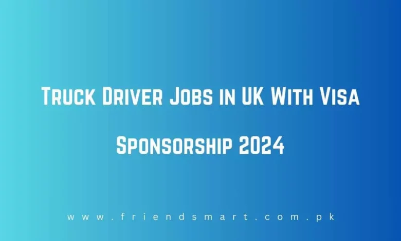 Photo of Truck Driver Jobs in UK With Visa Sponsorship 2024