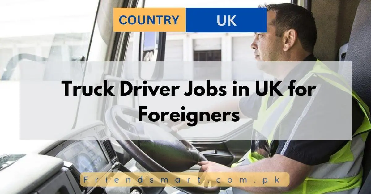 Truck Driver Jobs in UK for Foreigners