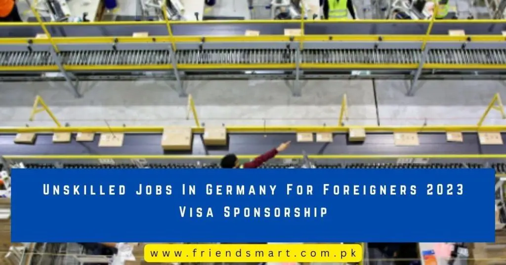 Unskilled Jobs In Germany For Foreigners Visa Sponsorship