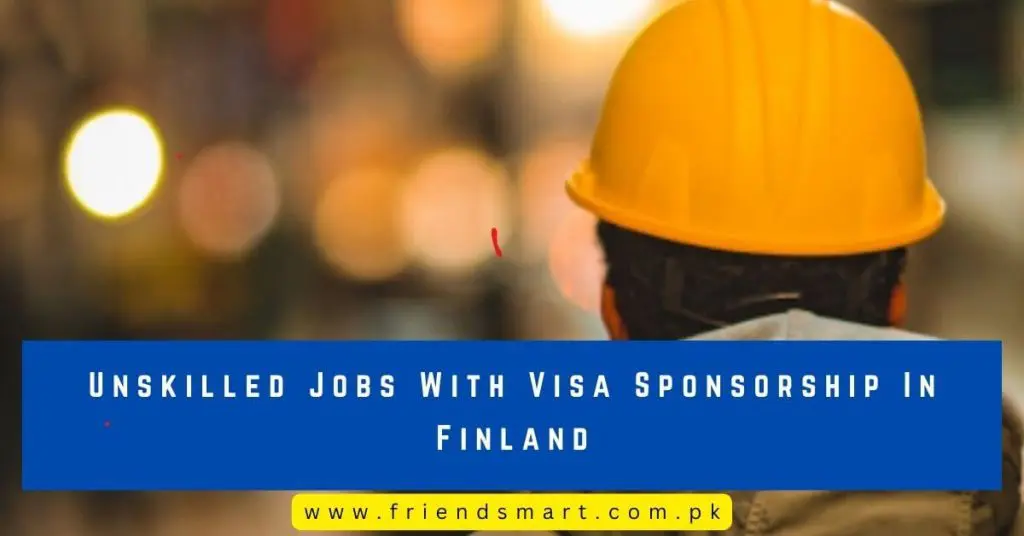 Unskilled Jobs With Visa Sponsorship In Finland