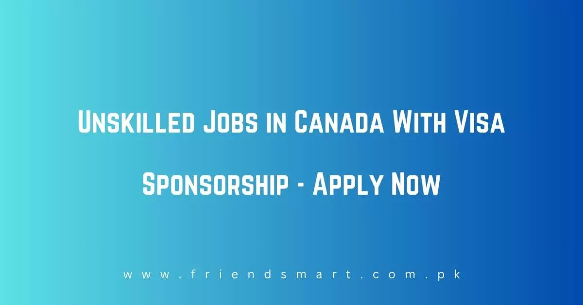 Unskilled Jobs in Canada With Visa Sponsorship