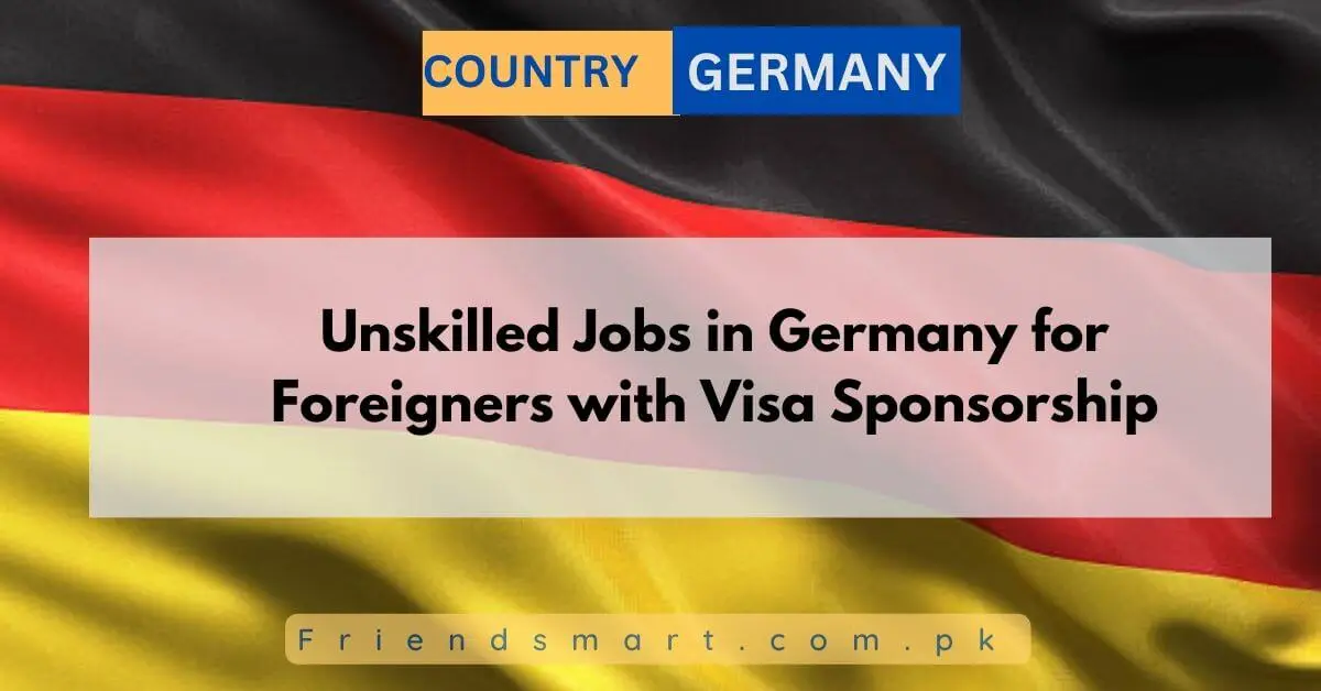 Unskilled Jobs in Germany for Foreigners with Visa Sponsorship