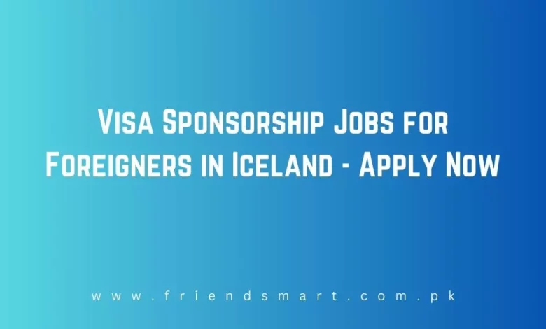 Photo of Visa Sponsorship Jobs for Foreigners in Iceland – Apply Now