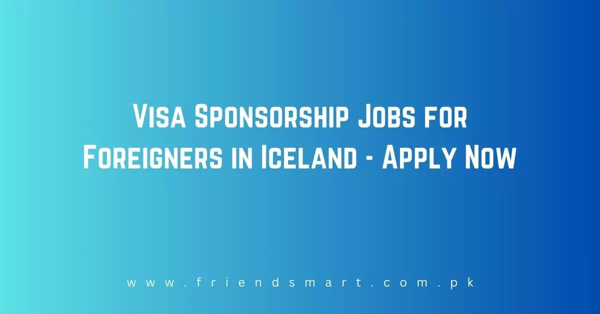 Visa Sponsorship Jobs for Foreigners in Iceland