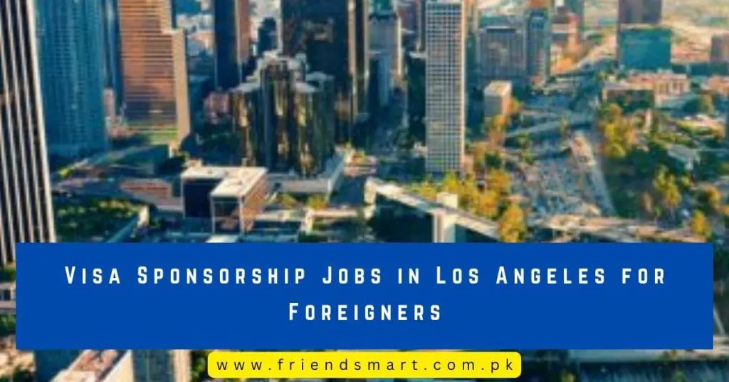 Visa Sponsorship Jobs in Los Angeles for Foreigners