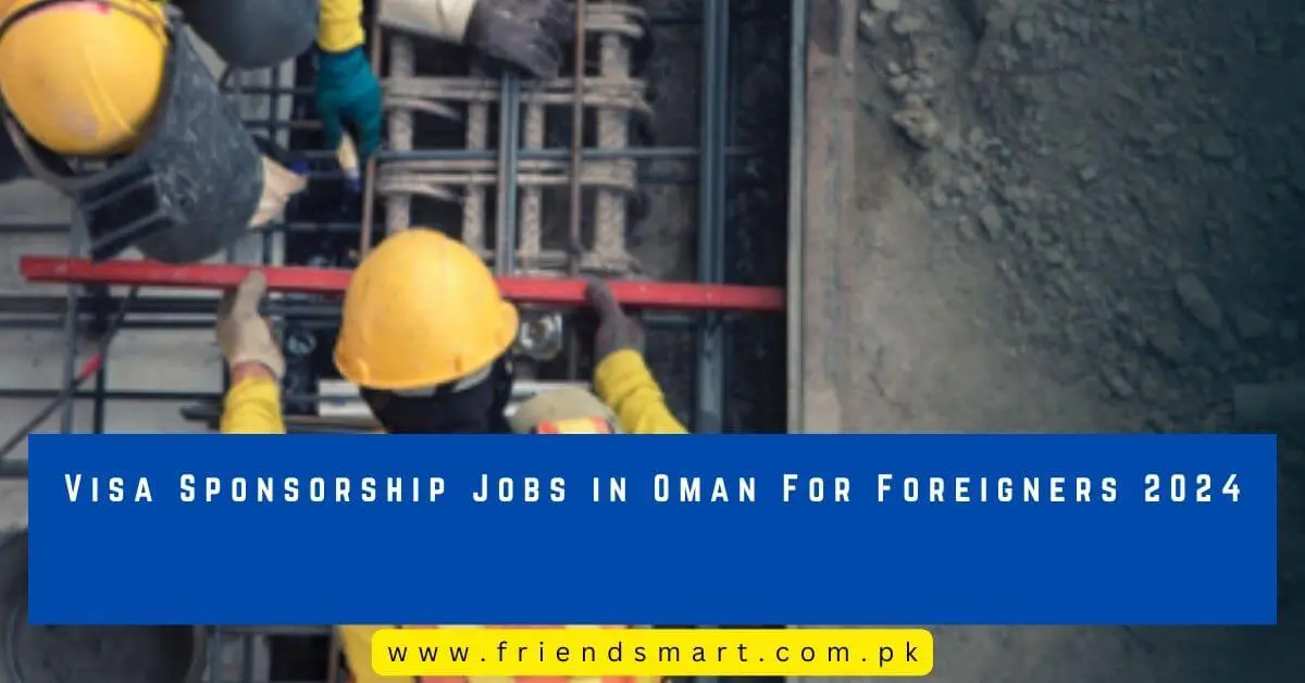 Visa Sponsorship Jobs in Oman For Foreigners