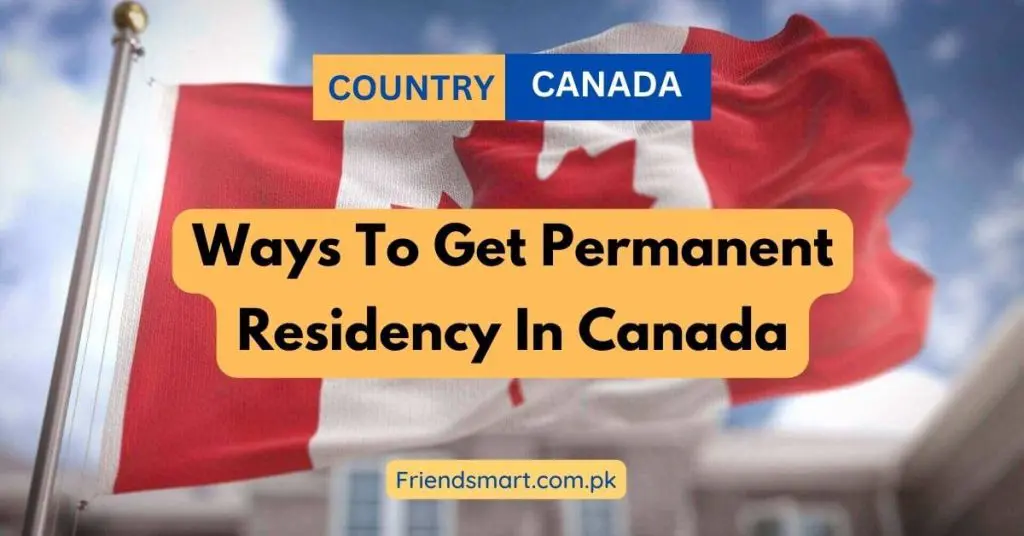 Ways To Get Permanent Residency In Canada