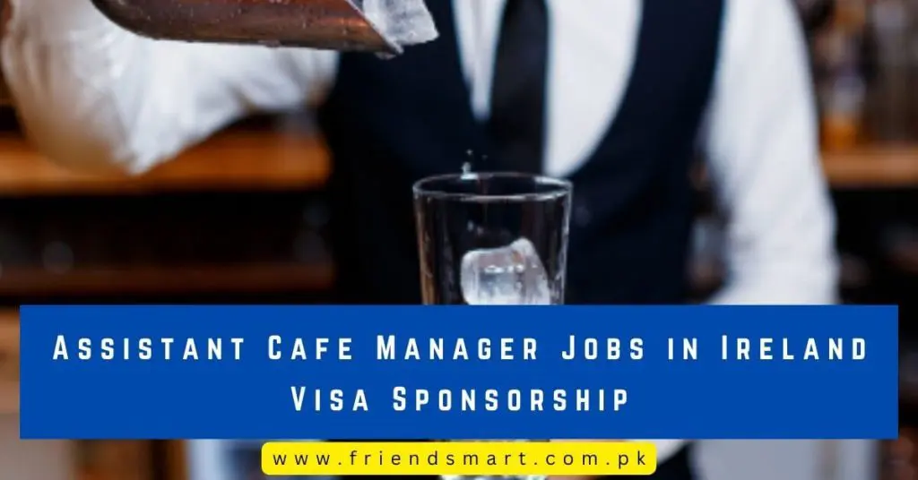 Assistant Cafe Manager Jobs in Ireland Visa Sponsorship